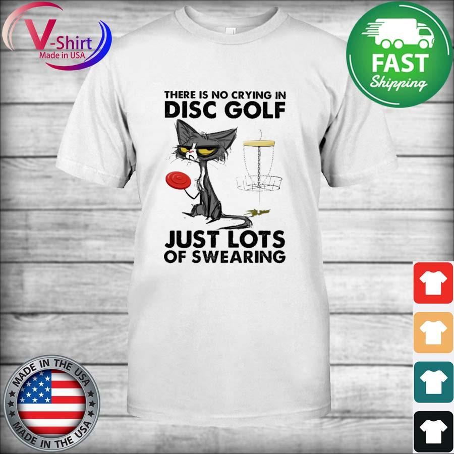 Black Cat there is no crying in disc Golf just lots of swearing shirt