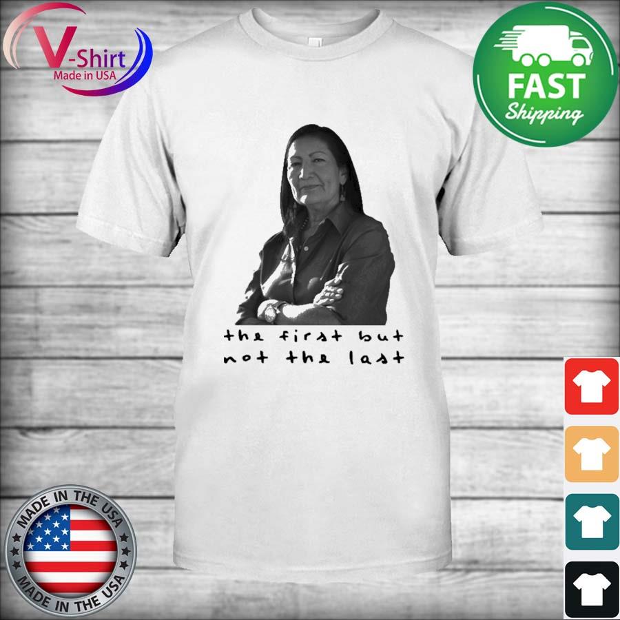 Deb Haaland the first but not the last shirt