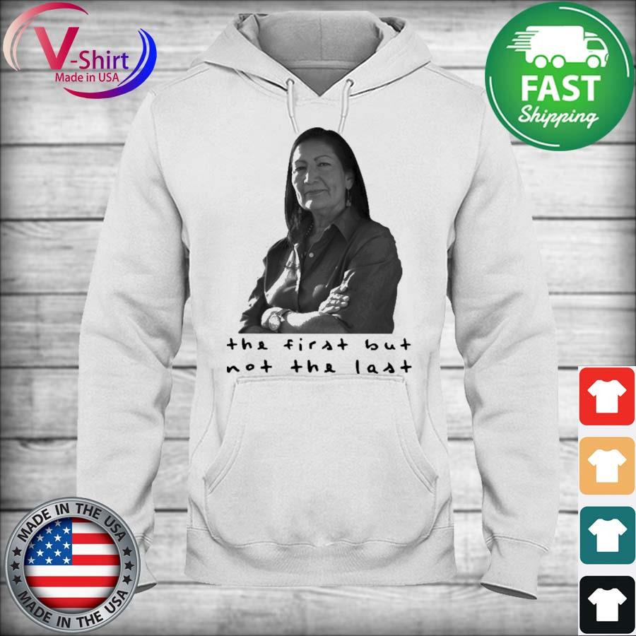 Deb Haaland the first but not the last s hoodie