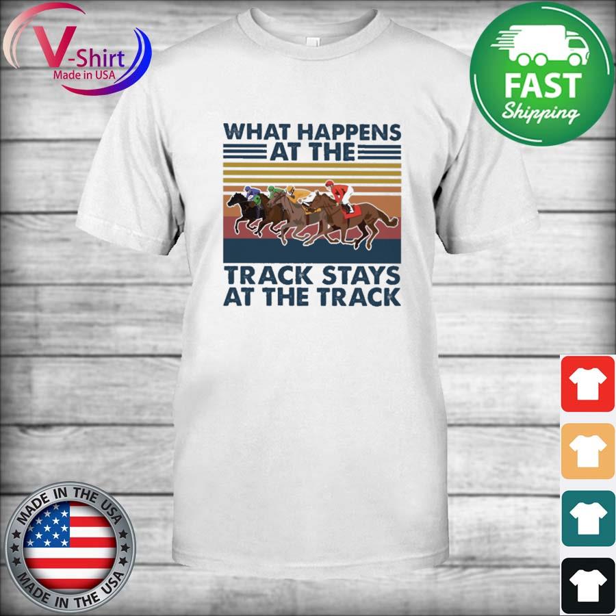 Horse Racing What happens at the Track stays at the Track vintage shirt