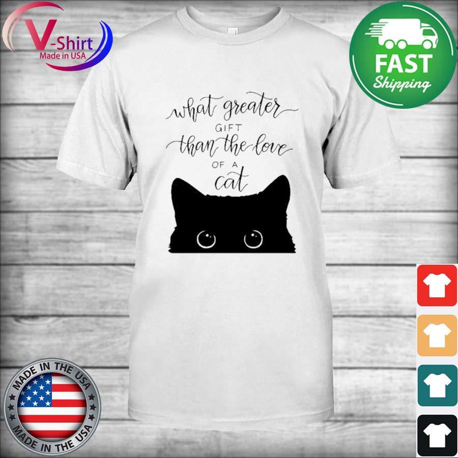 Official What Greater Gift Than The Love Of A Black Cat shirt
