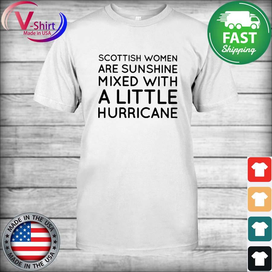 Scottish Women are Sunshine Mixed with a Little Hurricane shirt