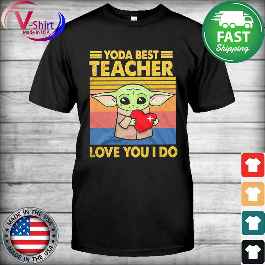 Baby Yoda Best Teacher Love You I Do Vintage Shirt Hoodie Sweater Long Sleeve And Tank Top