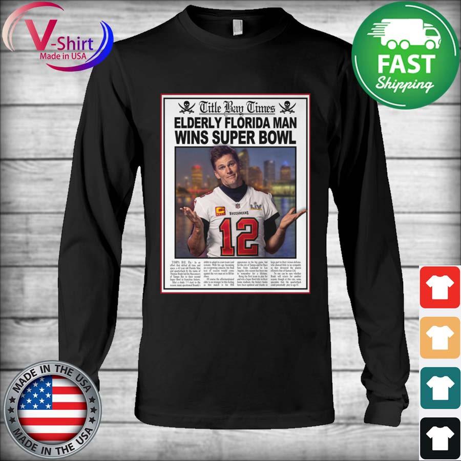 Title Bay Times Elderly Florida man wins Super Bowl Tom Brady shirt,  hoodie, sweater, long sleeve and tank top