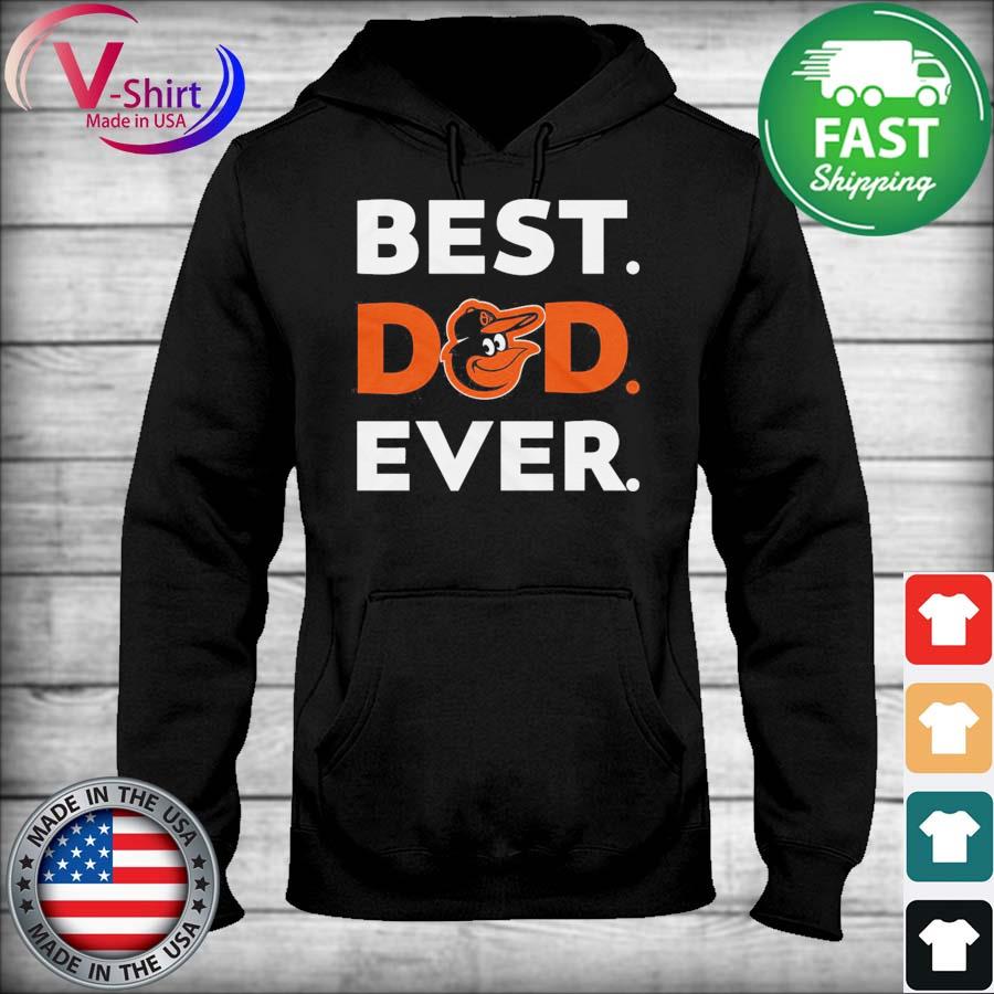 Best Baltimore Orioles Dad Ever Baseball MLB Shirt, hoodie, sweater, long  sleeve and tank top