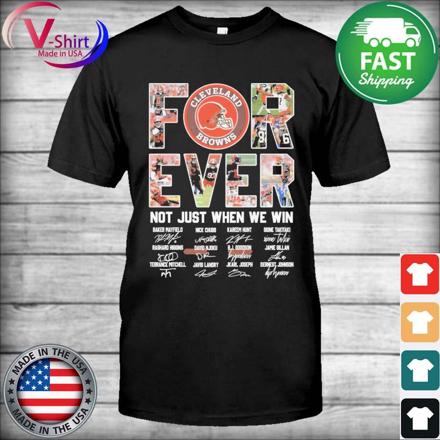 Forever With Cleveland Browns Not Just When We Win T-Shirt - T-shirts Low  Price