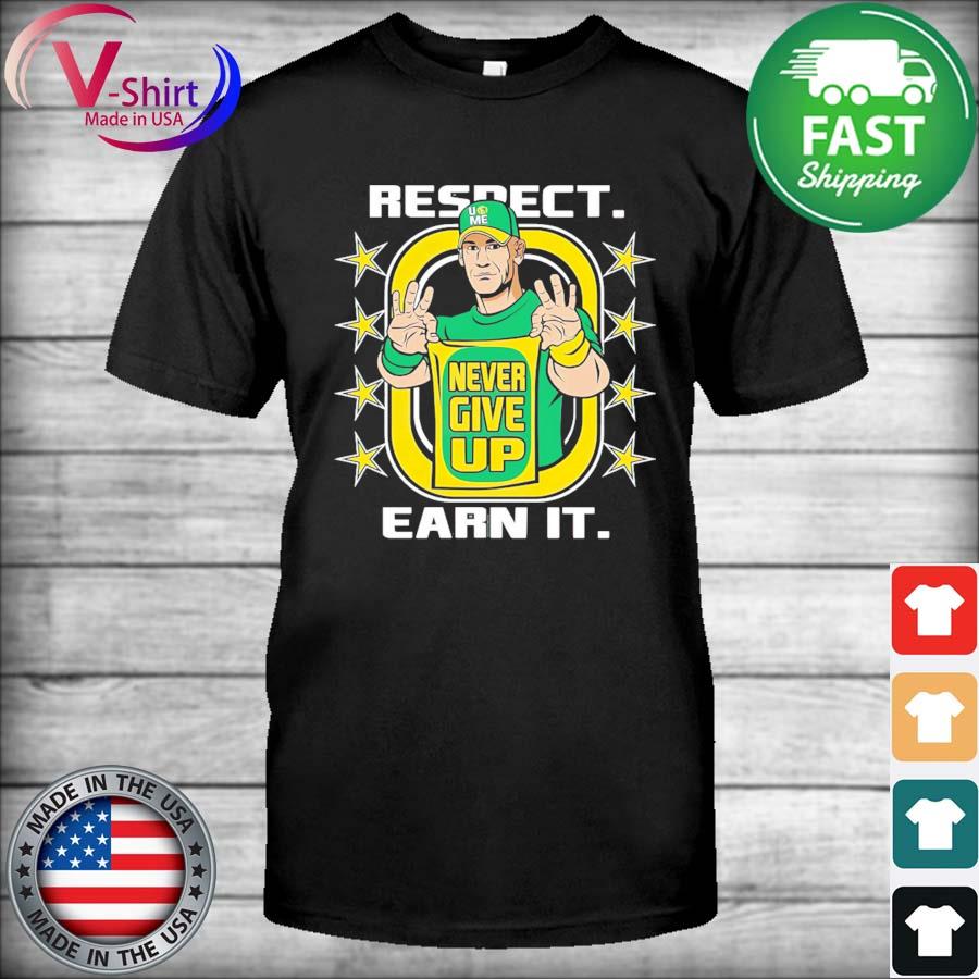 John cena shirt never give up respect earn it shirt, hoodie, sweater, long  sleeve and tank top