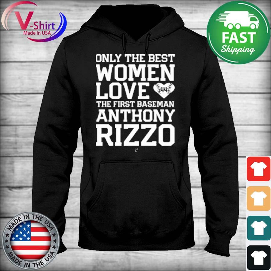 Only the best Women love the first Baseman Anthony Rizzo shirt, hoodie,  sweater, long sleeve and tank top