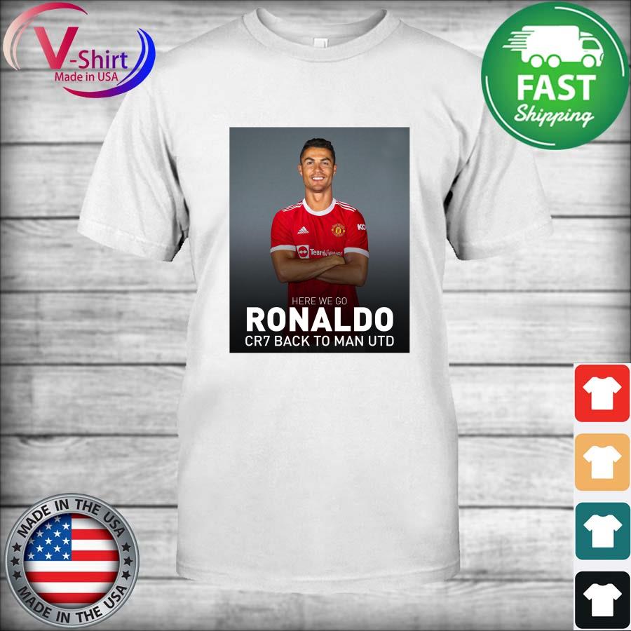 Ronaldo CR7 back to Man UTD shirt, hoodie, tank top, sweater and long  sleeve t-shirt