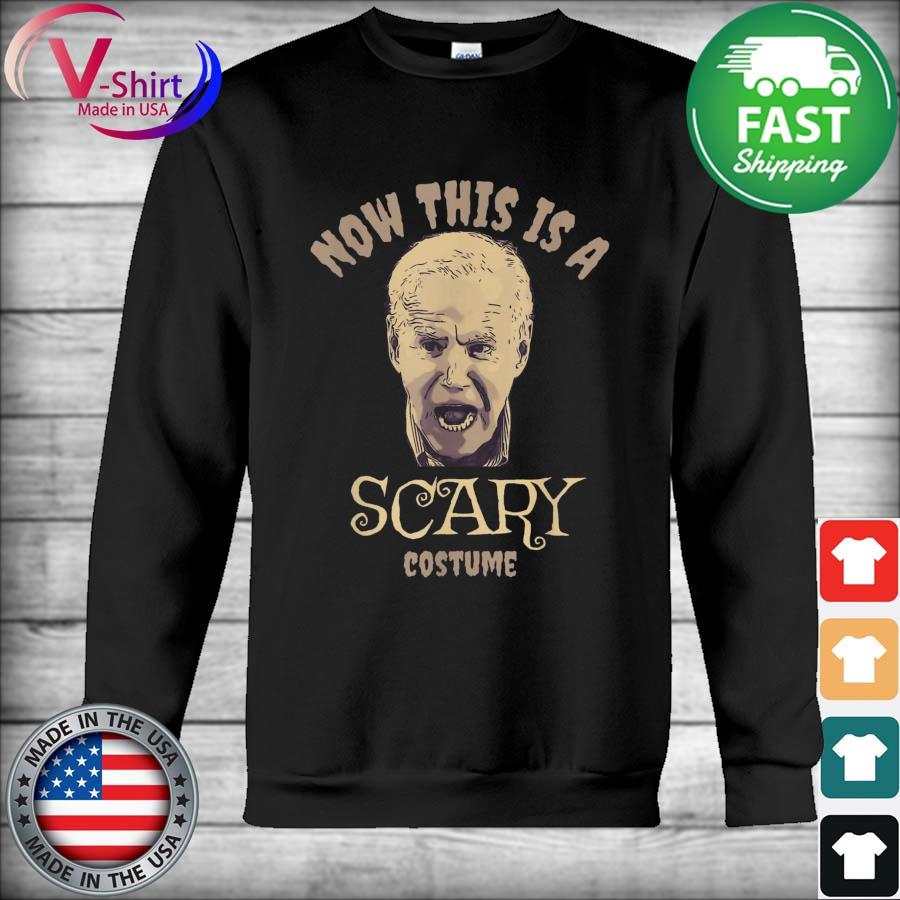 Anti-Biden Now this is a Scary Costume Shirt Hoodie