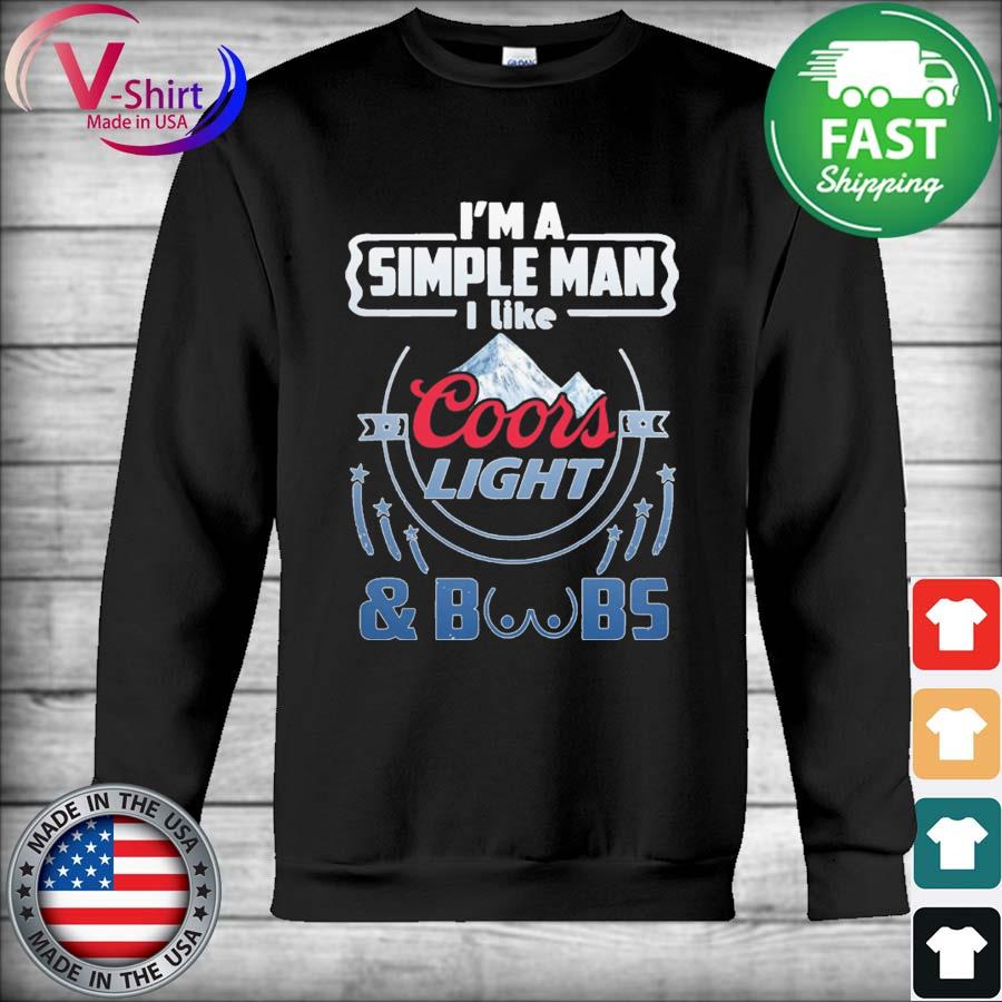 I'm A Simple Man I Like Coors Light Beer And Boobs Shirt Hoodie