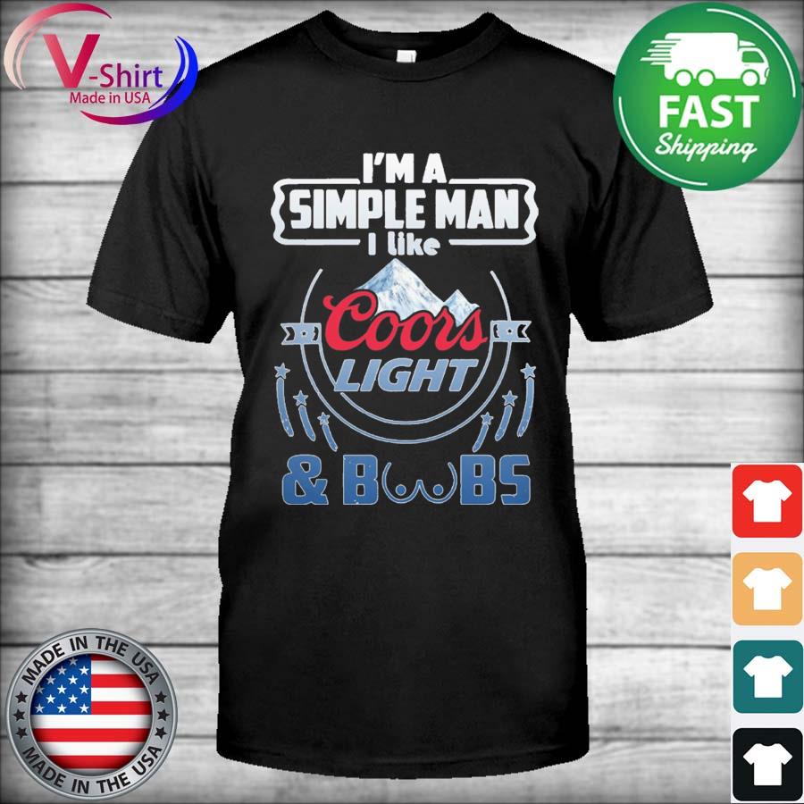 I'm A Simple Man I Like Coors Light Beer And Boobs Shirt