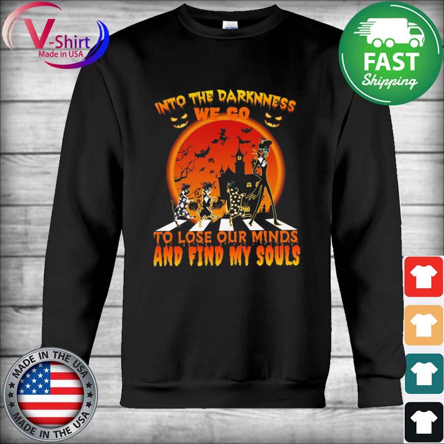 Into the Darkness we go to lose our Minds and Find My Souls Halloween Shirt Hoodie