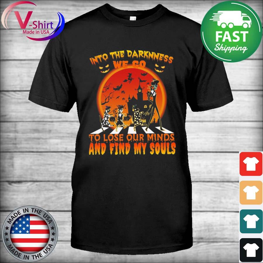 Into the Darkness we go to lose our Minds and Find My Souls Halloween Shirt