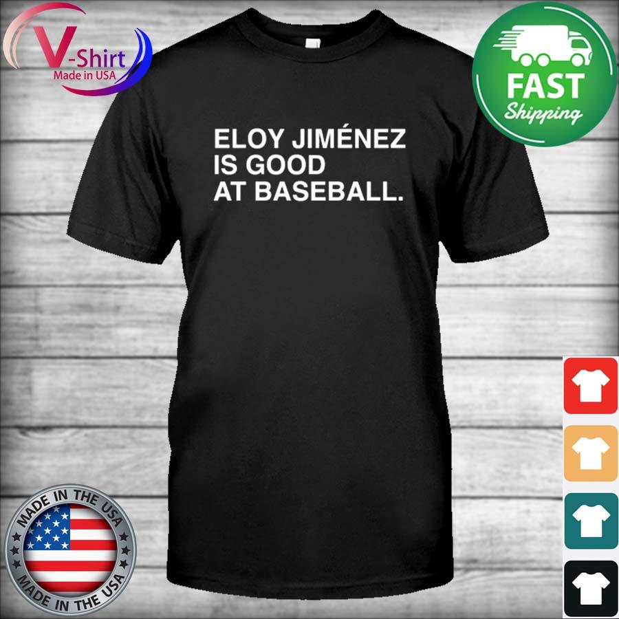 Eloy Jimenez Is Good At Baseball Shirt - Guineashirt Premium ™ LLC