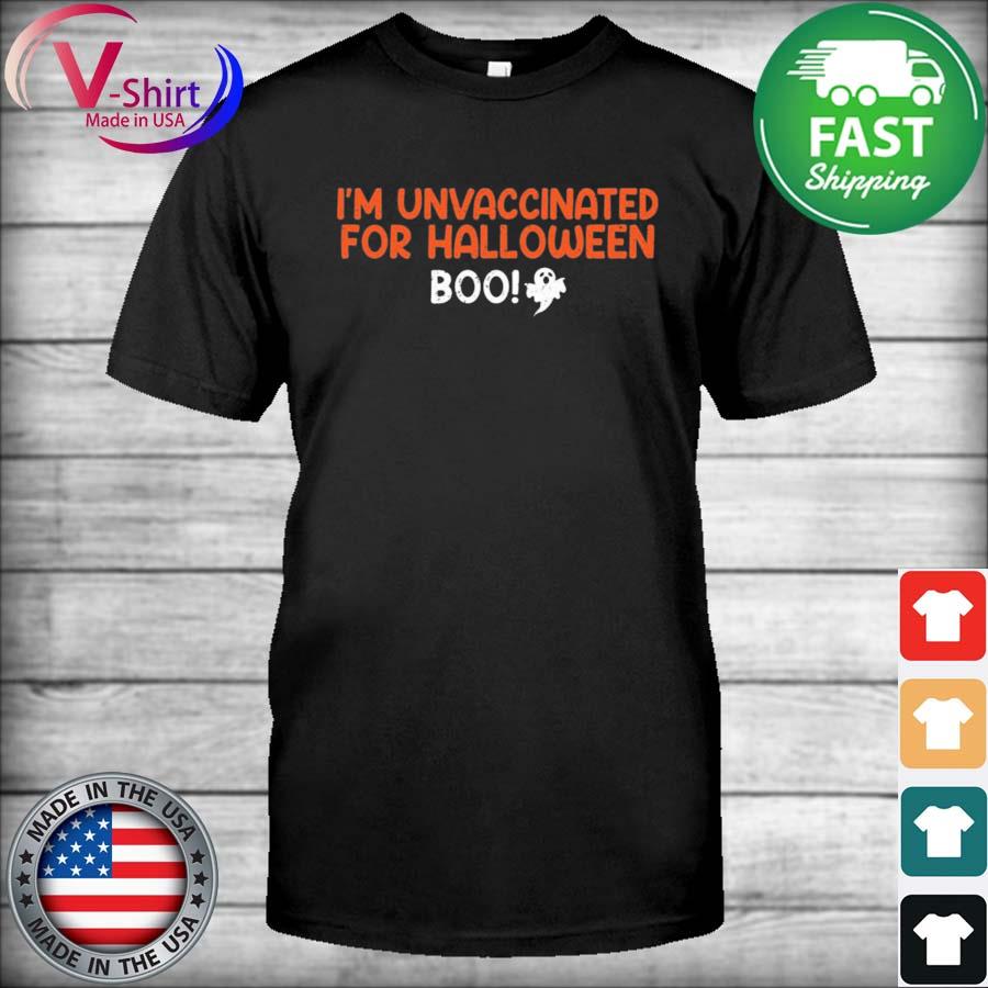 Official I’m Unvaccinated For Halloween Boo tee shirt