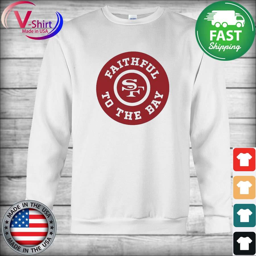 San Francisco 49ers White Faithful to the Bay T-Shirt, hoodie, sweater,  long sleeve and tank top