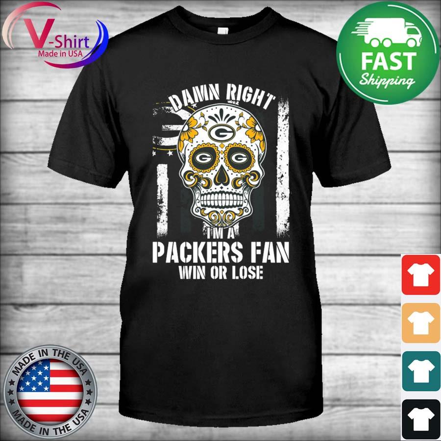 Sugar Skull Tattoo Damn Right I'm a Packers Fan WIn Or Lose Shirt