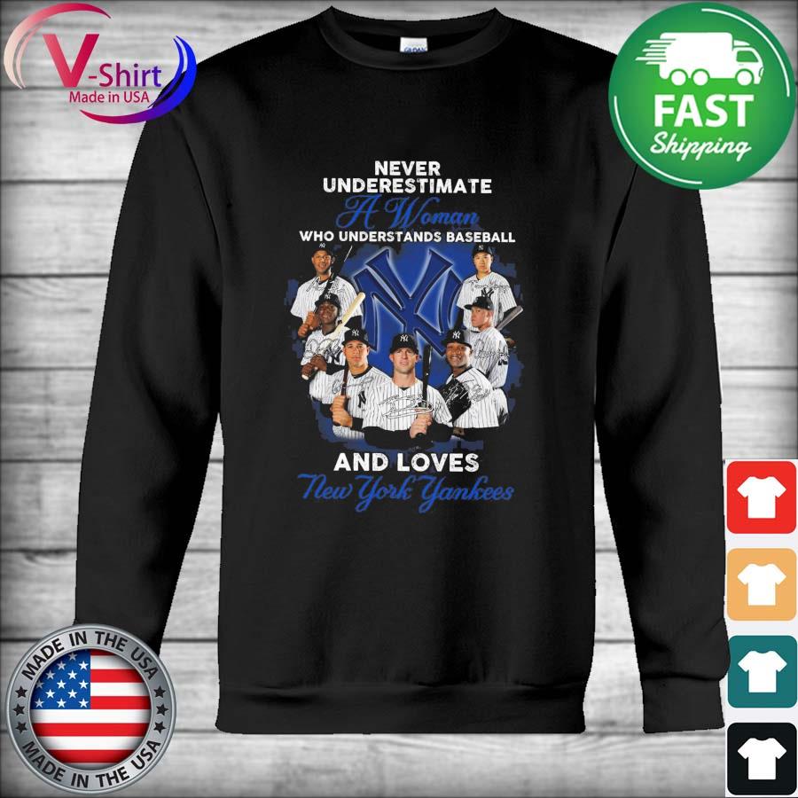 Official never underestimate a woman who understands baseball and loves new  york yankees T-shirt, hoodie, tank top, sweater and long sleeve t-shirt