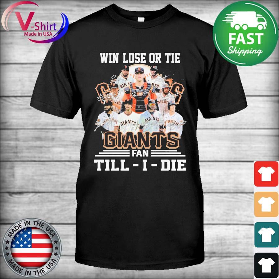 Funny WIn Lose or tie San Francisco Giants fan till I die Signatures Shirt,  hoodie, sweater, long sleeve and tank top