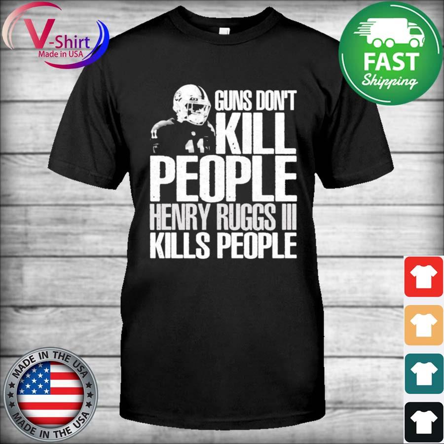 Guns don't Kill Henry Ruggs III kills people shirt, hoodie