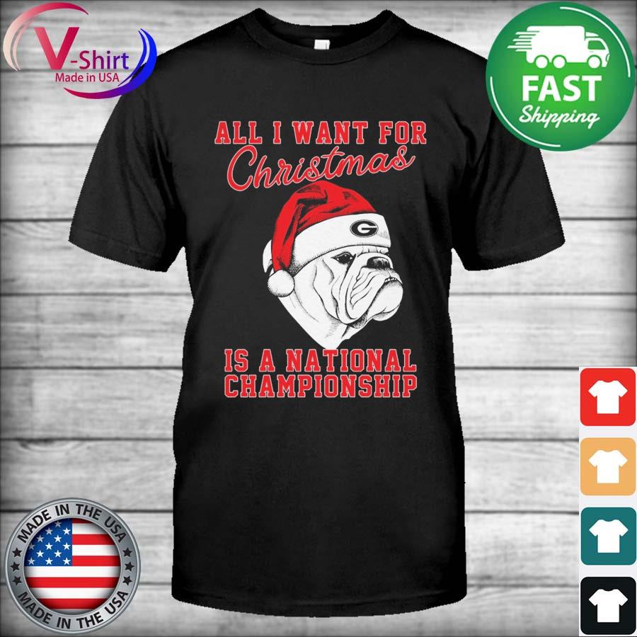 Official Georgia Bulldog All I want for Christmas is a National Championship Shirt