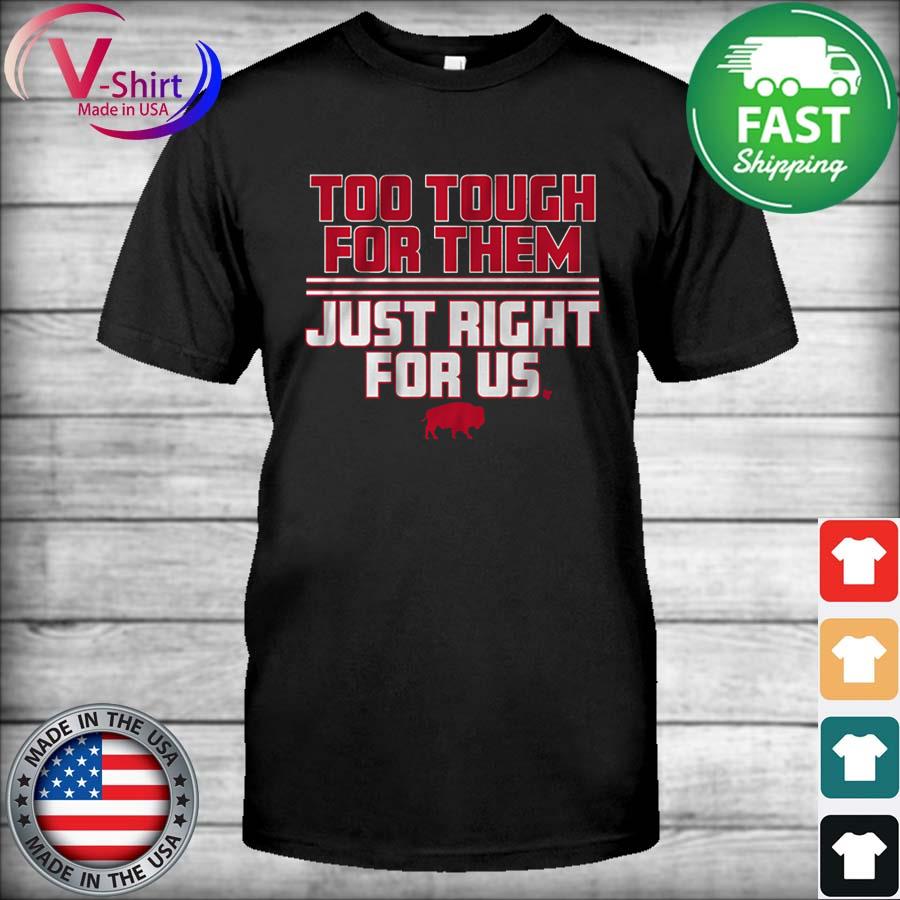 Too Tough For Them, Just Right For Us Shirt + Hoodie - Buffalo