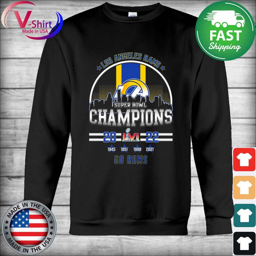 Premium los Angeles Rams Super Bowl LVI Champions 2022 1945 1951 1999 2021  Go Rams Shirt, hoodie, sweater, long sleeve and tank top