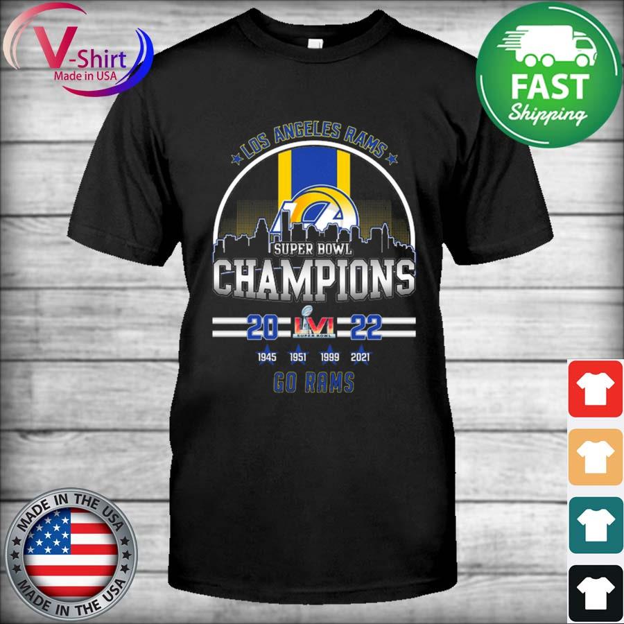 The Los Angeles Rams Super Bowl LVI Champions 2022 1945 1951 1999 2021 Go  Rams Shirt, hoodie, sweater, long sleeve and tank top