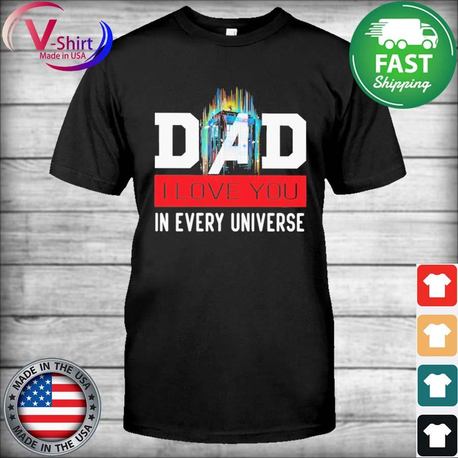 Dad I Love You In Every Universe Father's Day 2022 Shirt