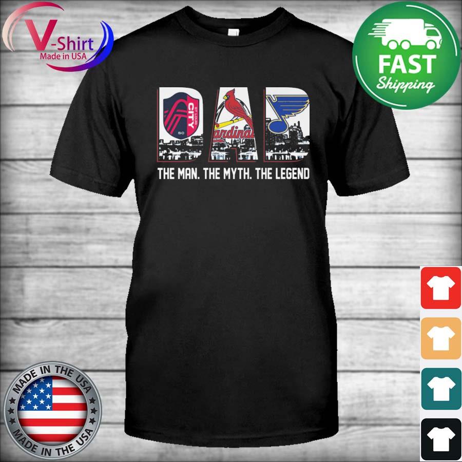 St Louis City and St Louis Cardinals and St Louis Blues Dad the man the  myth the legend shirt, hoodie, sweater, long sleeve and tank top