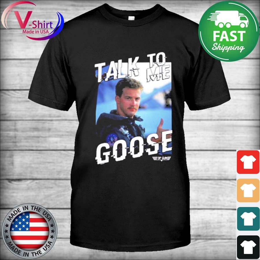 Top Gun talk to me goose shirt, hoodie, longsleeve tee, sweater