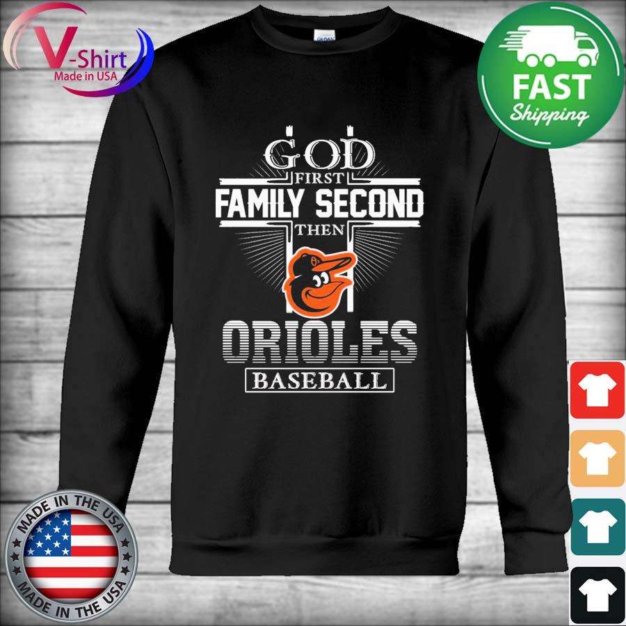 God First Family Second Then Baltimore Orioles Baseball T Shirt