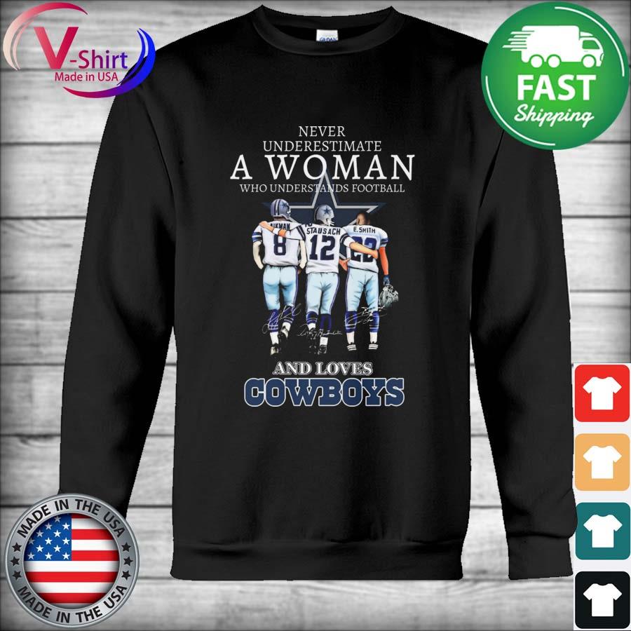 Never underestimate a woman who understands football and loves Cowboys  Emmitt Smith and Troy Aikman and Roger Staubach signatures shirt, hoodie,  sweater, long sleeve and tank top