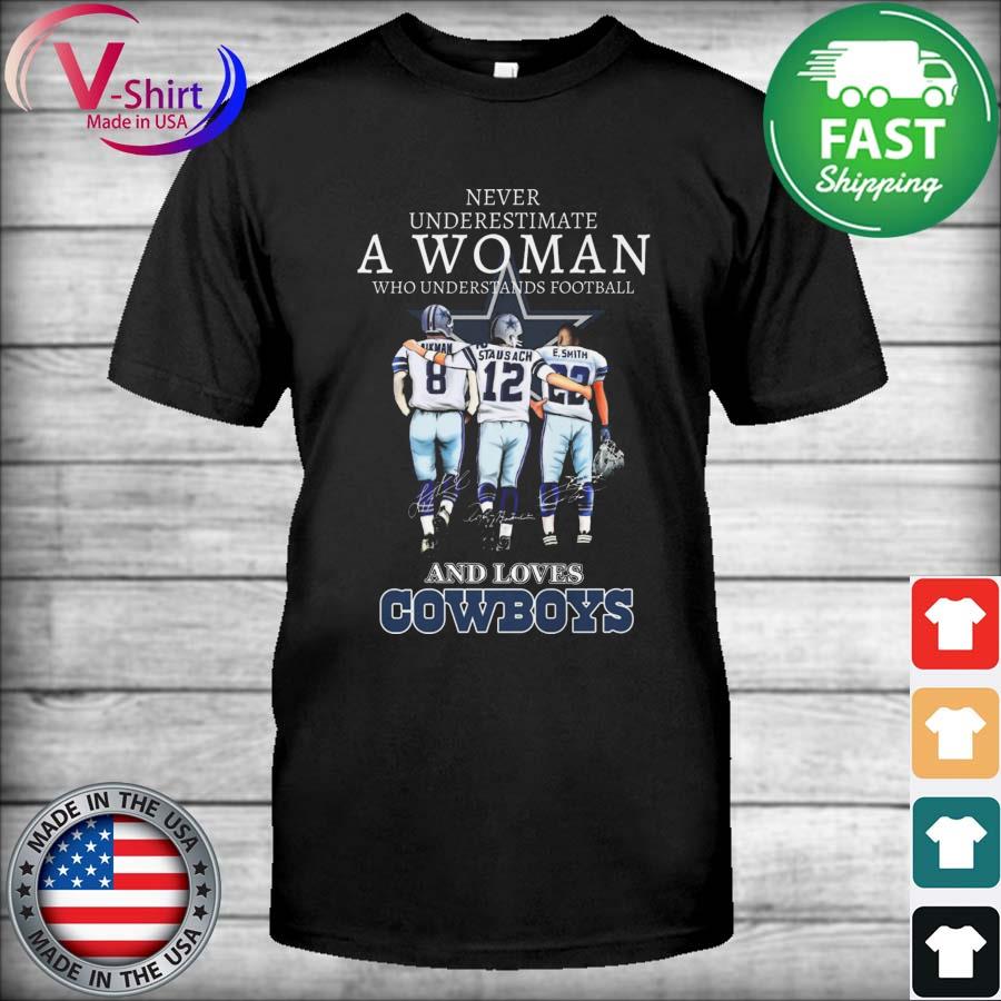 Never underestimate a woman who understands football and loves Cowboys  Emmitt Smith and Troy Aikman and Roger Staubach signatures shirt, hoodie,  sweater, long sleeve and tank top