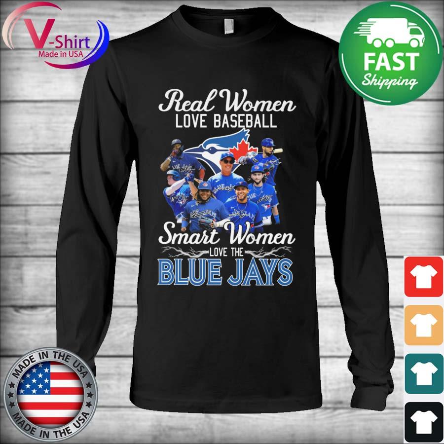 Toronto Blue Jays Real Women Love Baseball Smart Women Love The Blue Jays  Signatures shirt, hoodie, sweater, long sleeve and tank top