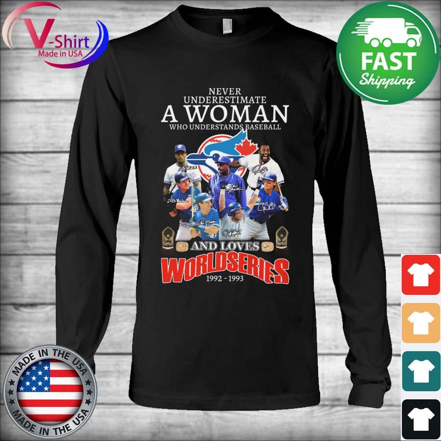 Never Underestimate A Woman Who Understands Baseball And Loves Blue Jays  Team 2022 Signatures t-shirt