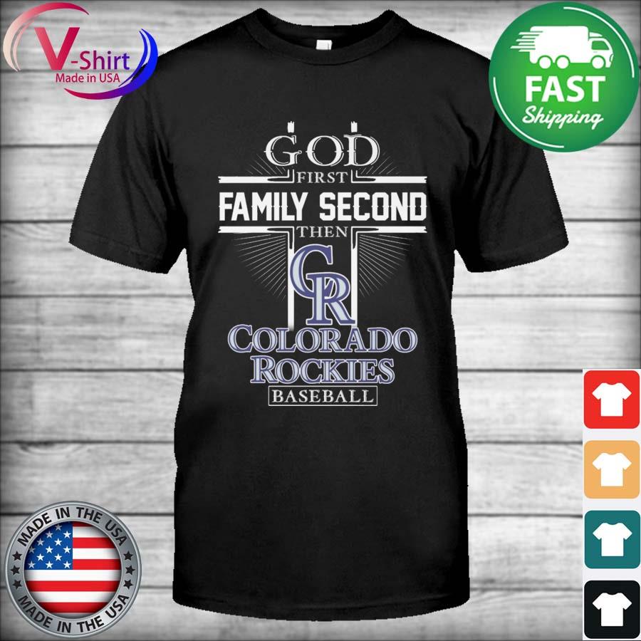 God First Family Second Then Colorado Rockies Baseball T-Shirt