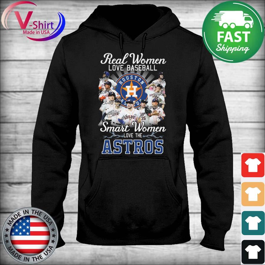 Official Houston Astros Real Women love baseball smart Women love the Astros  signatures shirt, hoodie, sweater, long sleeve and tank top