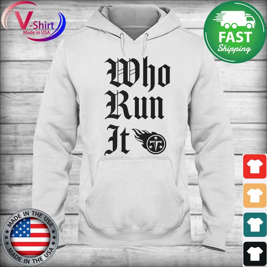 Nfl Tennessee Titans Who Run It 2022 Shirt, hoodie, sweater, long sleeve  and tank top