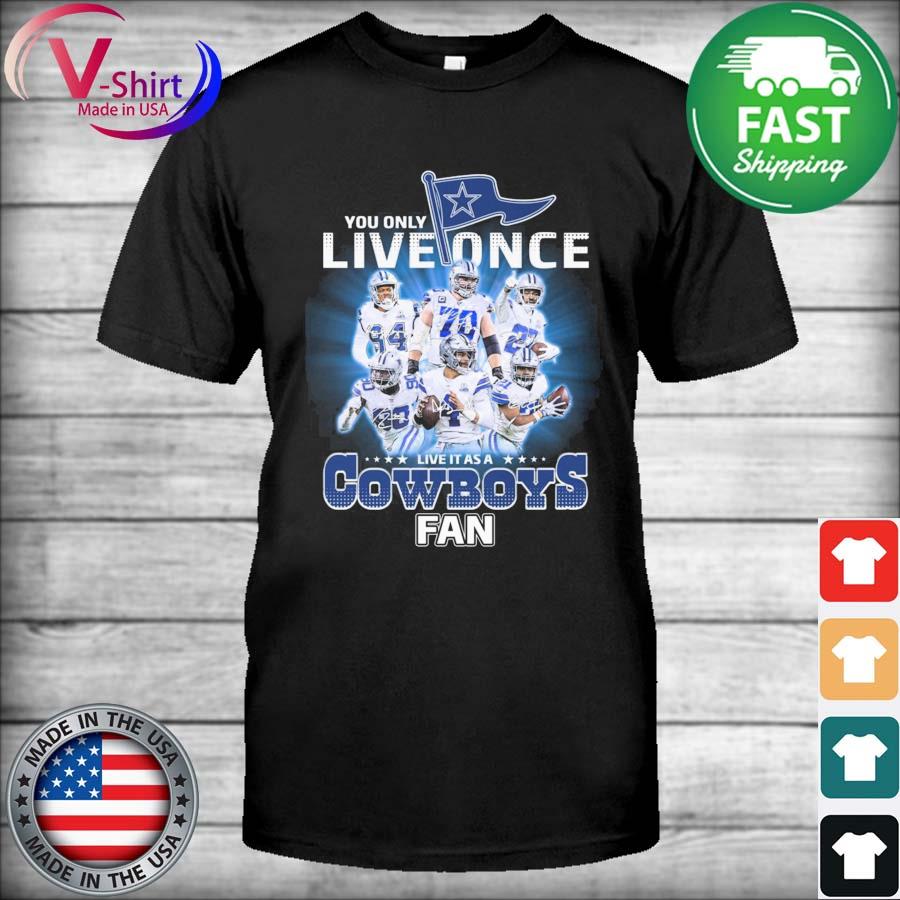 Dallas Cowboys Shirt, You Only Live Once Live It As A Cowboys Fan