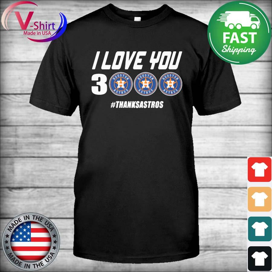 I love you 3 houston astros thanks astros shirt, hoodie, sweater, long  sleeve and tank top