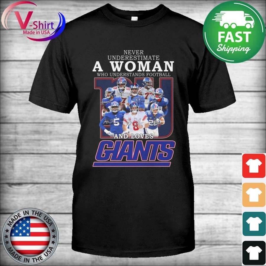 Never underestimate a woman who understands football and loves New York  Giants shirt, hoodie, sweater and long sleeve