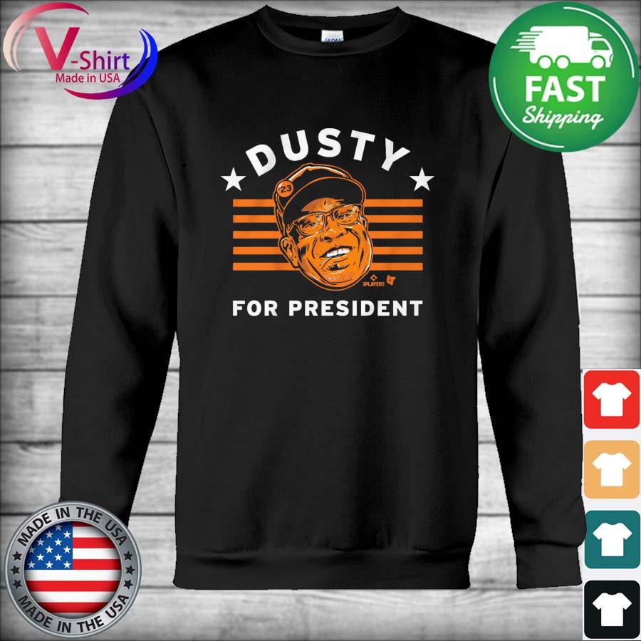 Dusty Baker for President Houston Astros Shirt, hoodie, sweater