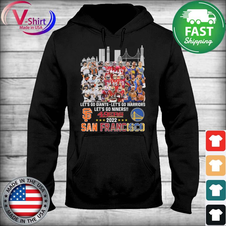 Let's go Giants - Let's go Warriors Let's go Niners 49ers 2022 San  Francisco shirt, hoodie, sweater, long sleeve and tank top