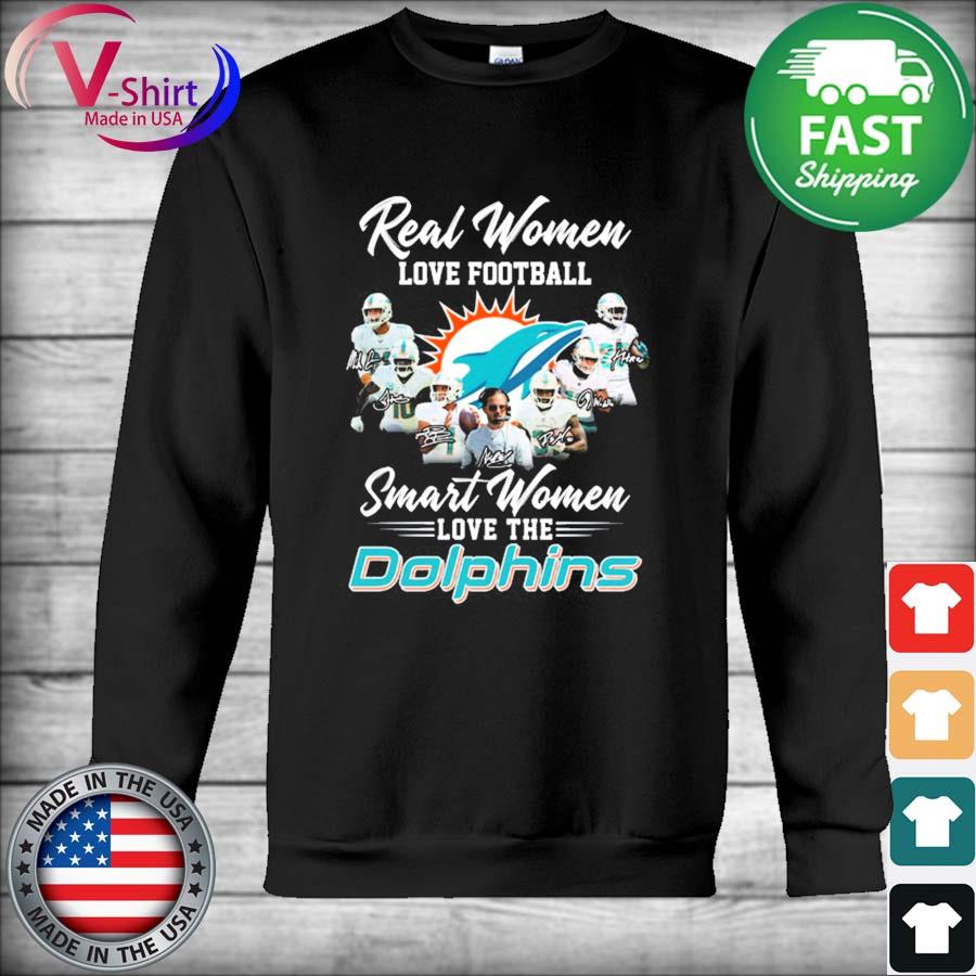 Miami Dolphins Real Women love football smart Women love the Dolphins team  signatures shirt, hoodie, sweater, long sleeve and tank top