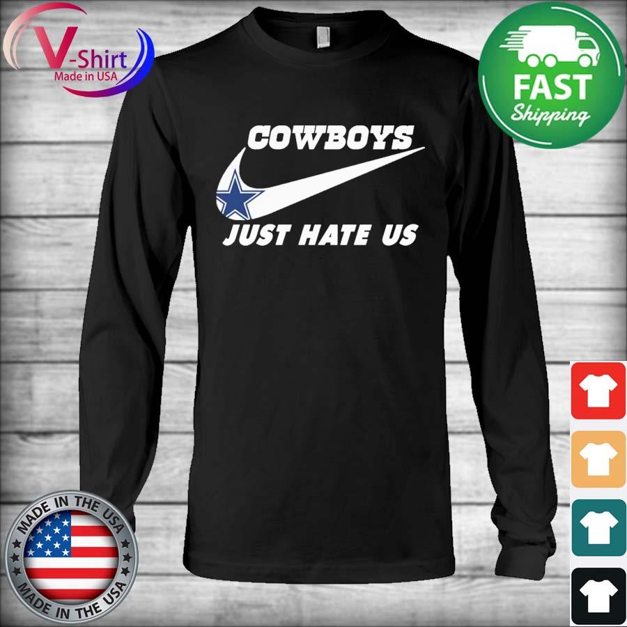 Nike Dallas Cowboys Just hate us shirt, hoodie, sweater, long