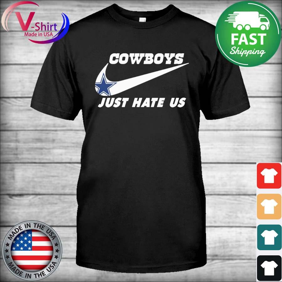 Dallas Cowboys Nike Cowboys Just Hate Us Shirt, hoodie, sweater, long  sleeve and tank top