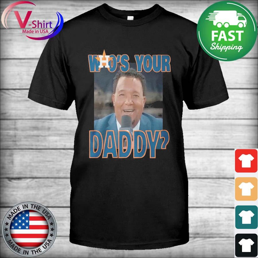 Pedro Martinez Houston Astros Who's Your Daddy shirt, hoodie, sweater, long  sleeve and tank top