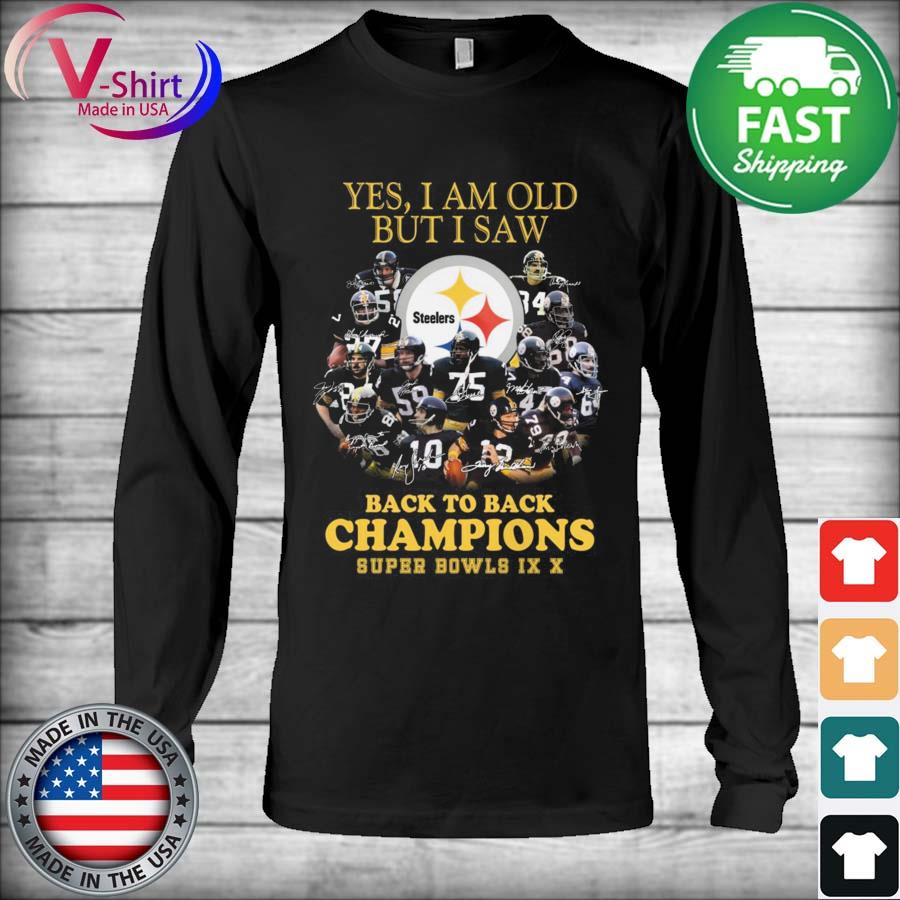 Yes I Am Old But I Saw Pittsburgh Steelers Team Back To Back Super Bowl  Champions signatures Shirt, hoodie, sweater, long sleeve and tank top